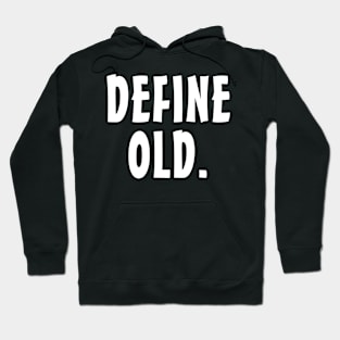 Define Old - Funny Birthday - Retirement Gift Idea Hoodie